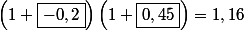 \left(1 + \boxed{-0,2}\right)\left(1+\boxed{0,45}\right) = 1,16